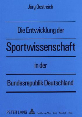 Könyv Die Entwicklung der Sportwissenschaft in der Bundesrepublik Deutschland Jörg Oestreich