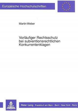 Książka Vorlaeufiger Rechtsschutz bei subventionsrechtlichen Konkurrentenklagen Martin Weber