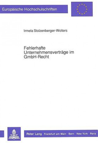 Kniha Fehlerhafte Unternehmensvertraege im GmbH-Recht Irmela Stolzenberger-Wolters