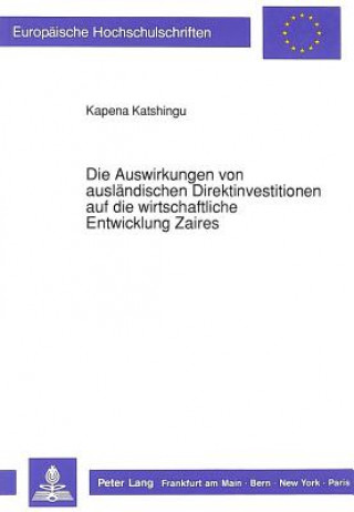Könyv Die Auswirkungen von auslaendischen Direktinvestitionen auf die wirtschaftliche Entwicklung Zaires Kapena Katshingu