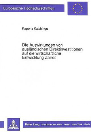 Книга Die Auswirkungen von auslaendischen Direktinvestitionen auf die wirtschaftliche Entwicklung Zaires Kapena Katshingu