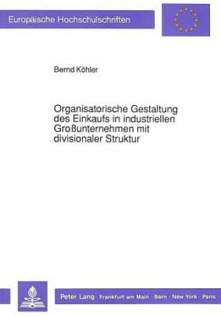 Libro Organisatorische Gestaltung des Einkaufs in industriellen Grounternehmen mit divisionaler Struktur Bernd Koehler