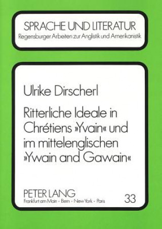 Könyv Ritterliche Ideale in Chretiens Â«YvainÂ» und im mittelenglischen Â«Ywain and GawainÂ» Ulrike Dirscherl