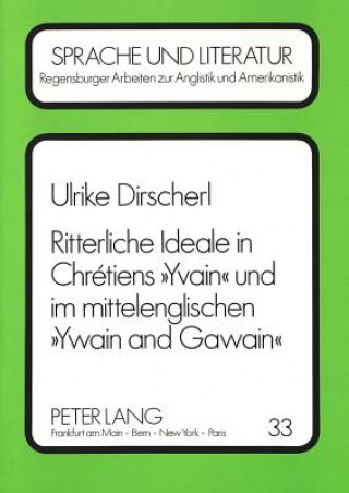 Книга Ritterliche Ideale in Chretiens Â«YvainÂ» und im mittelenglischen Â«Ywain and GawainÂ» Ulrike Dirscherl