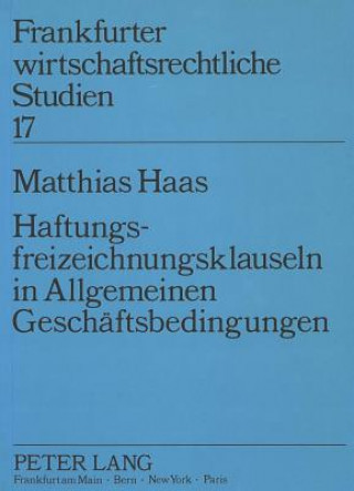 Книга Haftungsfreizeichnungsklauseln in Allgemeinen Geschaeftsbedingungen Matthias Haas