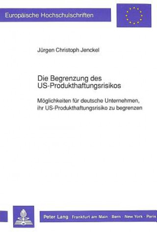 Livre Die Begrenzung des US-Produkthaftungsrisikos Jürgen Christoph Jenckel