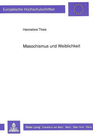Knjiga Masochismus und Weiblichkeit Hannelore Theis