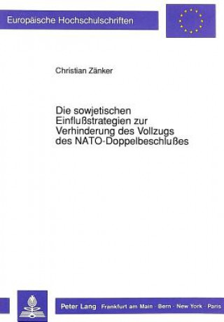 Kniha Die sowjetischen Einflustrategien zur Verhinderung des Vollzugs des NATO-Doppelbeschlues Christian Zänker