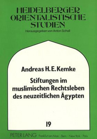 Könyv Stiftungen im muslimischen Rechtsleben des neuzeitlichen Aegypten Andreas Kemke