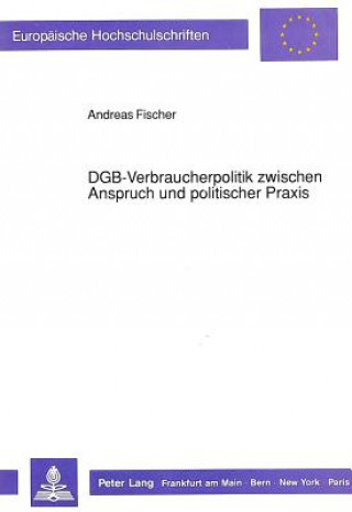 Kniha DGB-Verbraucherpolitik zwischen Anspruch und politischer Praxis Andreas Fischer