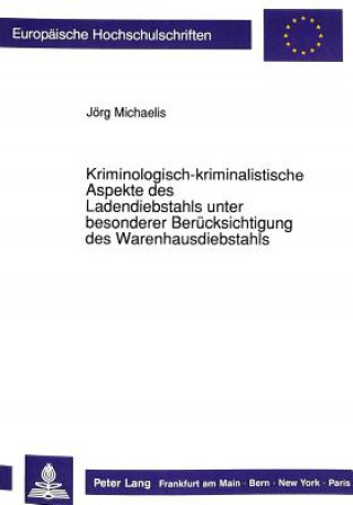 Könyv Kriminologisch-kriminalistische Aspekte des Ladendiebstahls unter besonderer Beruecksichtigung des Warenhausdiebstahls Jörg Michaelis