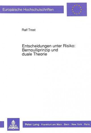 Книга Entscheidungen unter Risiko: Bernoulliprinzip und duale Theorie Ralf Trost