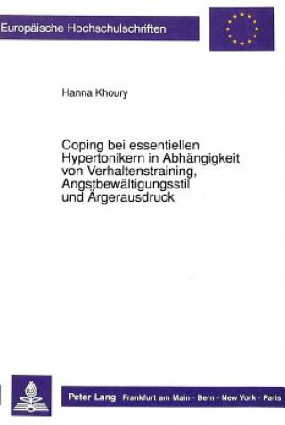 Kniha Coping bei essentiellen Hypertonikern in Abhaengigkeit von Verhaltenstraining, Angstbewaeltigungsstil und Aergerausdruck Hanna Khoury