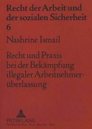 Kniha Recht und Praxis bei der Bekaempfung illegaler Arbeitnehmerueberlassung Nashrine Ismail