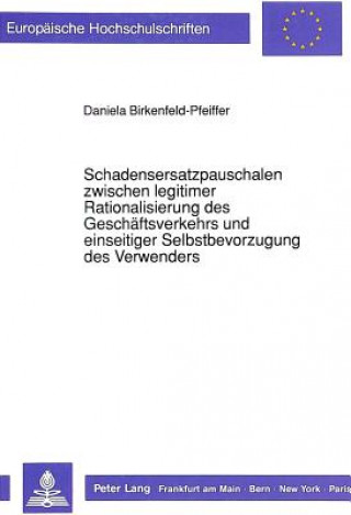 Carte Schadensersatzpauschalen zwischen legitimer Rationalisierung des Geschaeftsverkehrs und einseitiger Selbstbevorzugung des Verwenders Daniela Birkenfeld-Pfeiffer