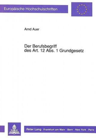 Knjiga Der Berufsbegriff des Art. 12 Abs. 1 Grundgesetz Arnd Auer