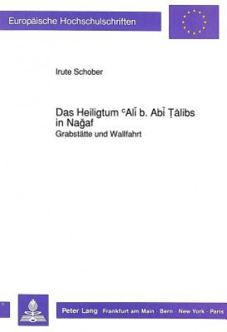 Kniha Das Heiligtum cAli b. Abi Talibs in Nagaf Irute Schober