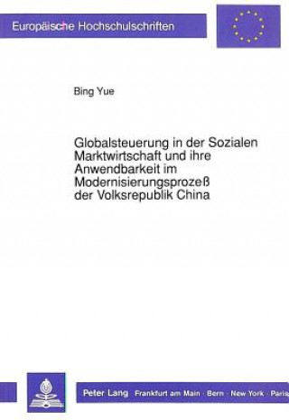 Buch Globalsteuerung in der Sozialen Marktwirtschaft und ihre Anwendbarkeit im Modernisierungsproze der Volksrepublik China Bing Yue