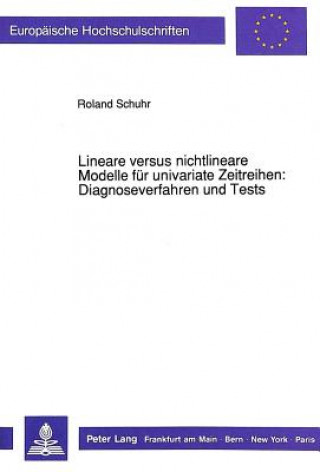 Kniha Lineare versus nichtlineare Modelle fuer univariate Zeitreihen:- Diagnoseverfahren und Tests Roland Schuhr