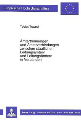 Book Aemtertrennungen und Aemterverbindungen zwischen staatlichen Leitungsaemtern und Leitungsaemtern in Verbaenden Tobias Traupel