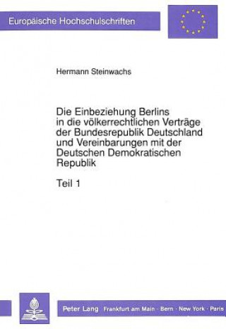 Könyv Die Einbeziehung Berlins in die voelkerrechtlichen Vertraege der Bundesrepublik Deutschland und Vereinbarungen mit der Deutschen Demokratischen Republ Hermann Steinwachs