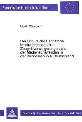 Kniha Der Schutz der Recherche im strafprozessualen Zeugnisverweigerungsrecht der Medienschaffenden in der Bundesrepublik Deutschland Martin Ollendorff