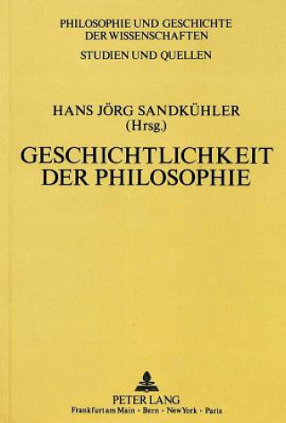 Kniha Geschichtlichkeit Der Philosophie Hans Jörg Sandkühler