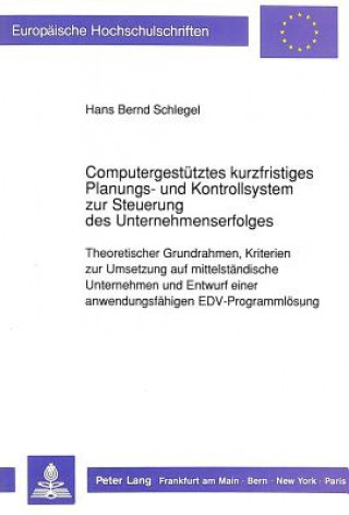 Kniha Computergestuetztes kurzfristiges Planungs- und Kontrollsystem zur Steuerung des Unternehmenserfolges Hans Bernd Schlegel