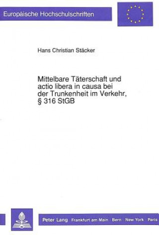 Kniha Mittelbare Taeterschaft und actio libera in causa bei der Trunkenheit im Verkehr,  316 StGB Christian Stäcker