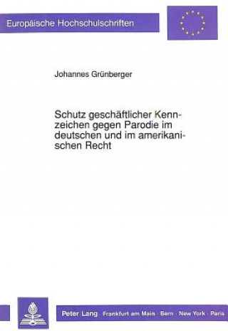 Książka Schutz geschaeftlicher Kennzeichen gegen Parodie im deutschen und im amerikanischen Recht Johannes Grünberger