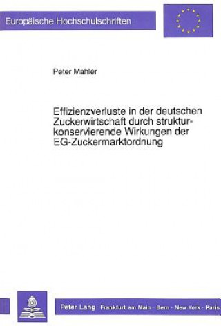 Carte Effizienzverluste in der deutschen Zuckerwirtschaft durch strukturkonservierende Wirkungen der EG-Zuckermarktordnung Peter Mahler