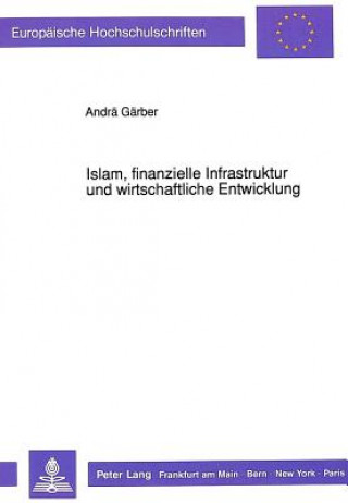 Könyv Islam, finanzielle Infrastruktur und wirtschaftliche Entwicklung Andrä Gärber