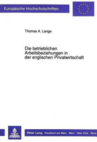 Kniha Die betrieblichen Arbeitsbeziehungen in der englischen Privatwirtschaft Thomas Alexander Lange