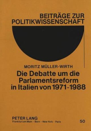 Kniha Die Debatte um die Parlamentsreform in Italien von 1971-1988 Moritz Müller-Wirth