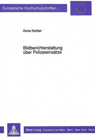 Buch Bildberichterstattung ueber Polizeieinsaetze Anne Kerber