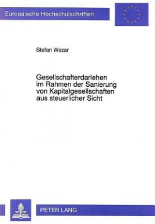 Libro Gesellschafterdarlehen im Rahmen der Sanierung von Kapitalgesellschaften aus steuerlicher Sicht Stefan Wozar