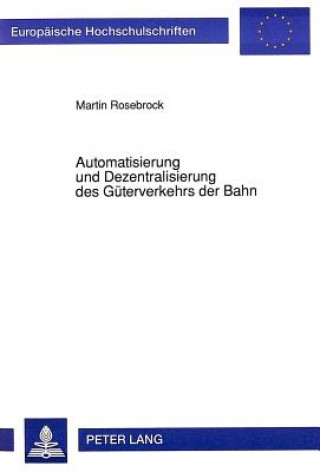 Kniha Automatisierung und Dezentralisierung des Gueterverkehrs der Bahn Martin Rosebrock