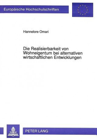 Książka Die Realisierbarkeit von Wohneigentum bei alternativen wirtschaftlichen Entwicklungen Hannelore Omari