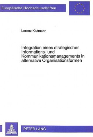 Kniha Integration eines strategischen Informations- und Kommunikationsmanagements in alternative Organisationsformen Lorenz R. Klutmann