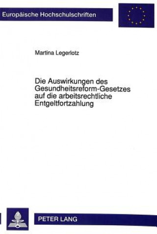 Könyv Die Auswirkungen des Gesundheitsreform-Gesetzes auf die arbeitsrechtliche Entgeltfortzahlung Martina Legerlotz