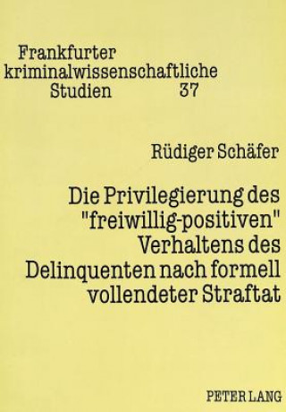 Könyv Die Privilegierung des Â«freiwillig-positivenÂ» Verhaltens des Delinquenten nach formell vollendeter Straftat Rüdiger Schäfer