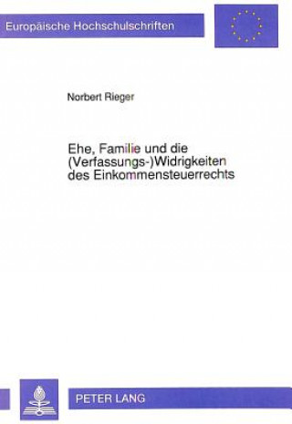 Książka Ehe, Familie und die (Verfassungs-) Widrigkeiten des Einkommensteuerrechts Norbert Rieger