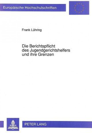 Книга Die Berichtspflicht des Jugendgerichtshelfers und ihre Grenzen Frank Lühring