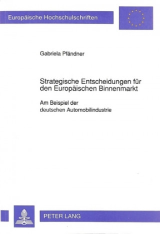 Книга Strategische Entscheidungen fuer den Europaeischen Binnenmarkt Gabriele Pfändner