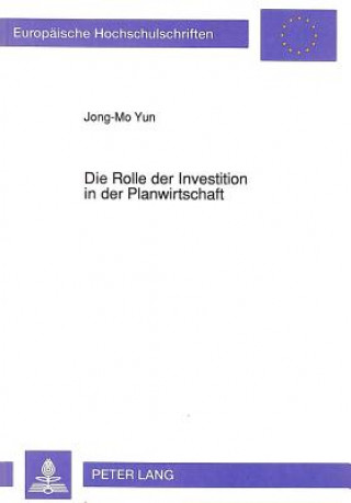 Knjiga Die Rolle der Investition in der Planwirtschaft Jong-Mo Yun