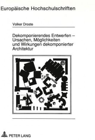 Kniha Dekomponierendes Entwerfen - Ursachen, Moeglichkeiten und Wirkungen dekomponierter Architektur Volker Droste