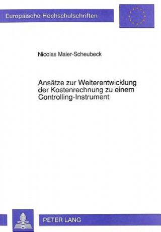 Kniha Ansaetze zur Weiterentwicklung der Kostenrechnung zu einem Controlling-Instrument Nicolas Maier-Scheubeck