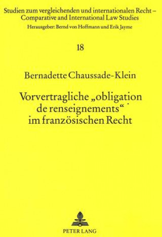 Buch Vorvertragliche Â«obligation de renseignementsÂ» im franzoesischen Recht Bernadette Chaussade-Klein