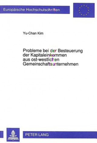 Książka Probleme bei der Besteuerung der Kapitaleinkommen aus ost-westlichen Gemeinschaftsunternehmen Yu-Chan Kim