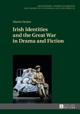 Carte Irish Identities and the Great War in Drama and Fiction Martin Decker